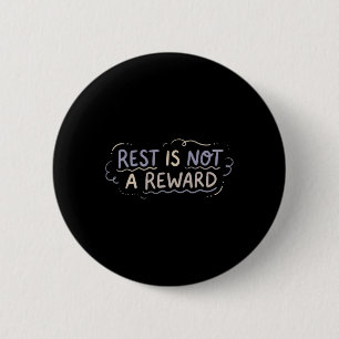 Mental Health Self Care Rest Is Not A Reward Gentl 6 Cm Round Badge