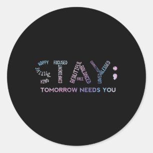 Mental Health Stay Tomorrow Needs You Aware Men Wo Classic Round Sticker