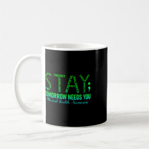 Mental Health Stay Tomorrow Needs You Awareness Me Coffee Mug