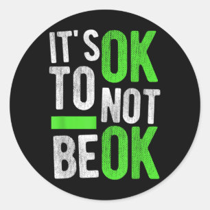 Mental Health Suicide Awareness Gift Its Ok To Not Classic Round Sticker