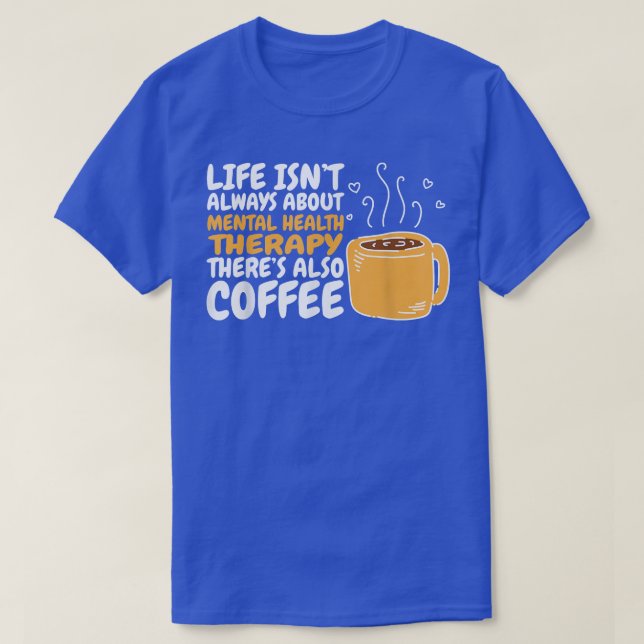 Mental Health Therapist & Coffee Lover Mental Illn T-Shirt (Design Front)