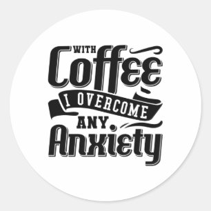 Mental Health With Coffee I Overcome Anxiety Anxie Classic Round Sticker