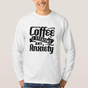 Mental Health With Coffee I Overcome Anxiety Anxie T-Shirt