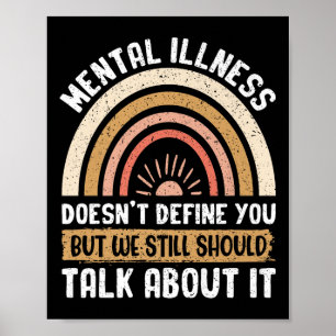 Mental Illness Doesnt Define You But We Still Shou Poster
