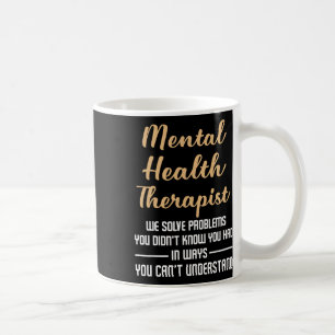 Mental Illness Health Counsellor - Therapist Quote Coffee Mug