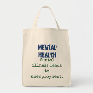 Mental Illness leads to Unemployment - Mental Heal Tote Bag