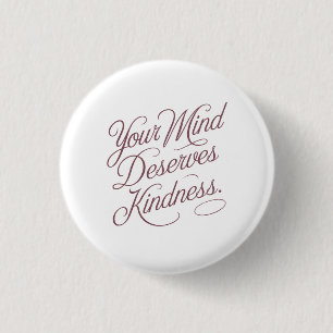 Mental Self-Care Quote: Your Mind Deserves Kindnes 3 Cm Round Badge