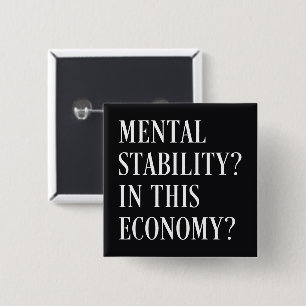 Mental stability in this economy 15 cm square badge