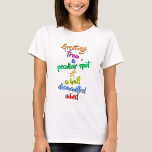 Mental state greetings surreal joke T-Shirt