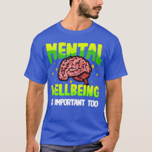 Mental Wellbeing Is Important Too End the stigma M T-Shirt