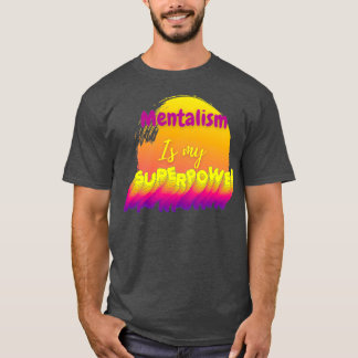 Mentalism is my superpower T-Shirt