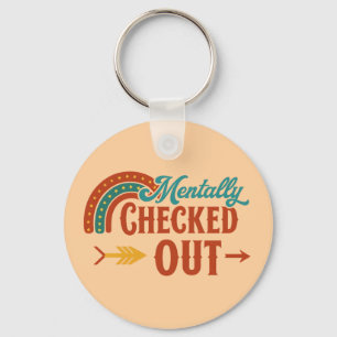 Mentally Checked Out   Funny Rainbow Keychain for 