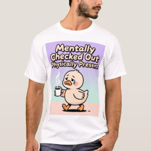 Mentally Checked Out Physically Present Shirt 