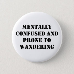 Mentally Confused and Prone to Wandering 6 Cm Round Badge