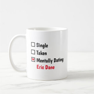 Mentally Dating  Eric Dane Customize Status Coffee Mug