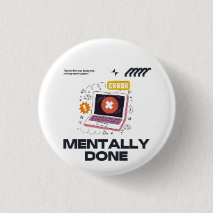 Mentally Done - Beyond the Need for a Break 3 Cm Round Badge