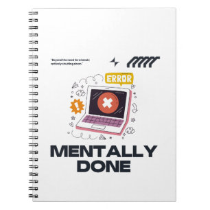 Mentally Done - Beyond the Need for a Break Notebook