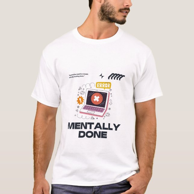 Mentally Done - Beyond the Need for a Break T-Shirt (Front)