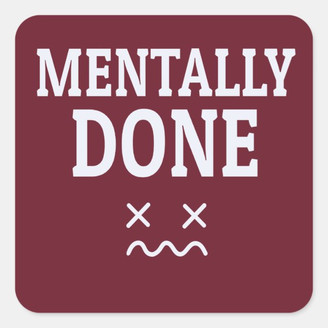 Mentally Done – Relatable Burnout Mood Design Square Sticker (Front)