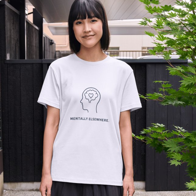 Mentally Elsewhere – Minimal Mental Health Sarcast T-Shirt (Creator Uploaded)