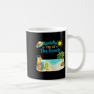 Mentally i’m at the beach funny summer vacation coffee mug