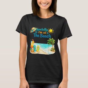 Mentally i’m at the beach funny summer vacation  T-Shirt