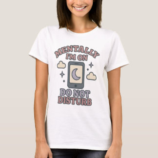 Mentally I’m on Do Not Disturb–Funny Mental Health T-Shirt