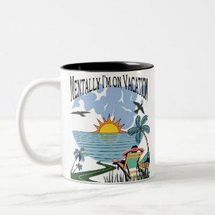 Mentally I’m on Vacation – Funny Escapist Quote Co Two-Tone Coffee Mug