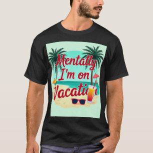 Mentally I’m On Vacation T-Shirt – Relaxed Summer