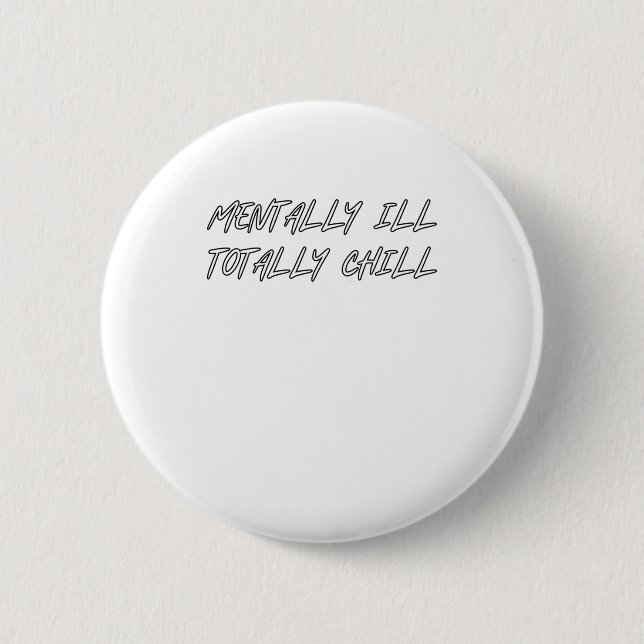 Mentally Ill  6 Cm Round Badge (Front)