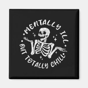 Mentally ill But Chill Funny Skeleton Halloween Magnet