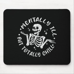 Mentally ill But Chill Funny Skeleton Halloween Mouse Pad