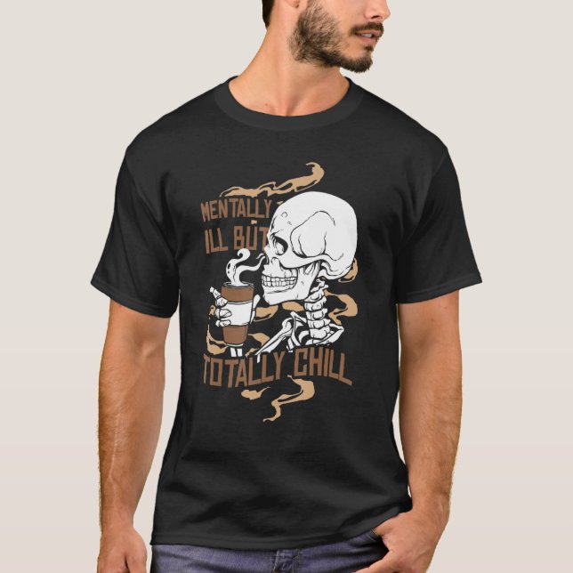 Mentally Ill But Totally Chill Coffee Drinker Hall T-Shirt (Front)