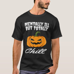 Mentally Ill But Totally Chill Dancing Jack O Lant T-Shirt