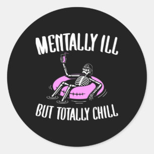 Mentally Ill But Totally Chill Fun Mental Health H Classic Round Sticker