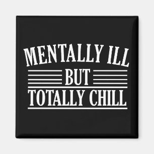 Mentally ill but totally chill funny quotes magnet