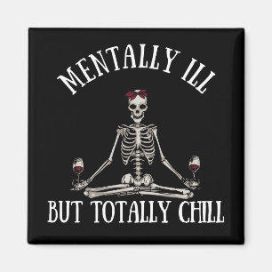 Mentally ill but totally chill funny quotes magnet