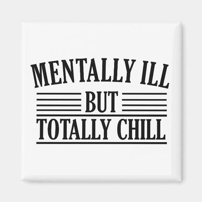 Mentally ill but totally chill funny quotes magnet (Front)