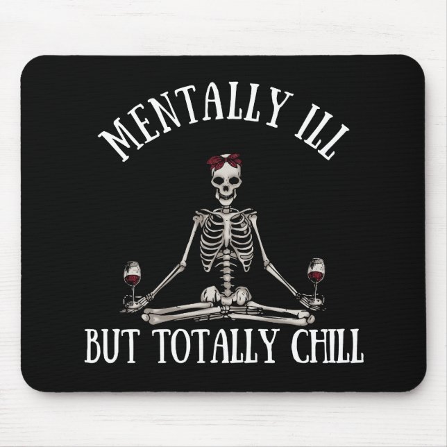 Mentally ill but totally chill funny quotes mouse pad (Front)