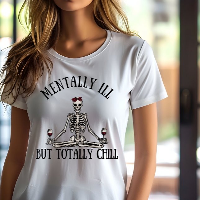 Mentally ill but totally chill funny quotes T-Shirt (Creator Uploaded)