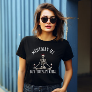 Mentally ill but totally chill funny quotes T-Shirt