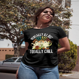 Mentally ill But Totally Chill | Halloween Costume T-Shirt