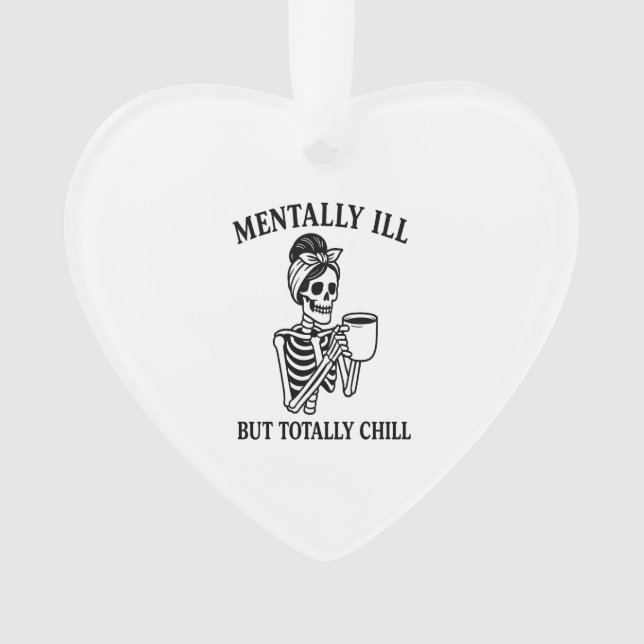 Mentally Ill but Totally Chill Halloween Ornament (Front)