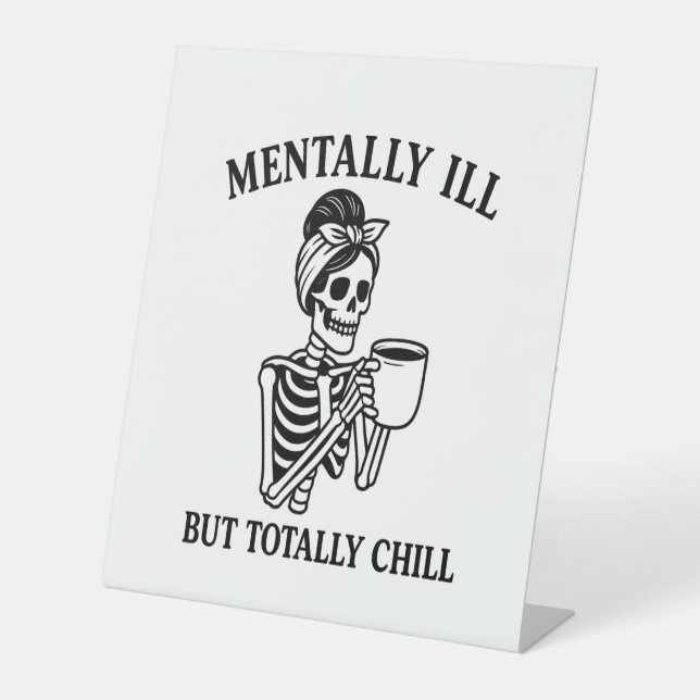 Mentally Ill but Totally Chill Halloween Pedestal Sign (Front)
