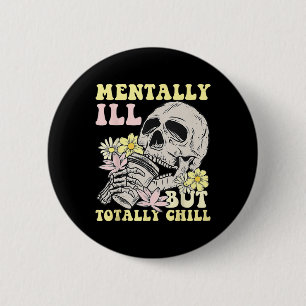 Mentally Ill But Totally Chill Halloween Skeleton  6 Cm Round Badge