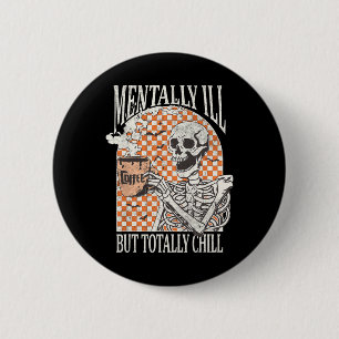 Mentally Ill but Totally Chill Halloween Skeleton 6 Cm Round Badge