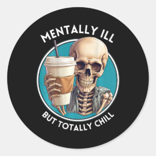Mentally Ill But Totally Chill Halloween Skeleton Classic Round Sticker