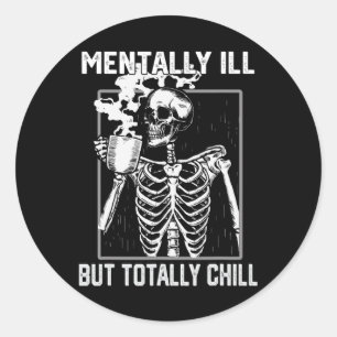 Mentally Ill But Totally Chill Halloween Skeleton Classic Round Sticker