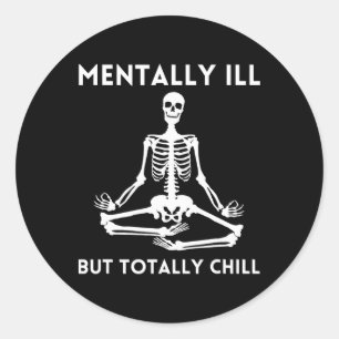 Mentally Ill But Totally Chill Halloween Skeleton  Classic Round Sticker