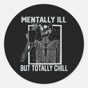 Mentally Ill But Totally Chill Halloween Skeleton Classic Round Sticker